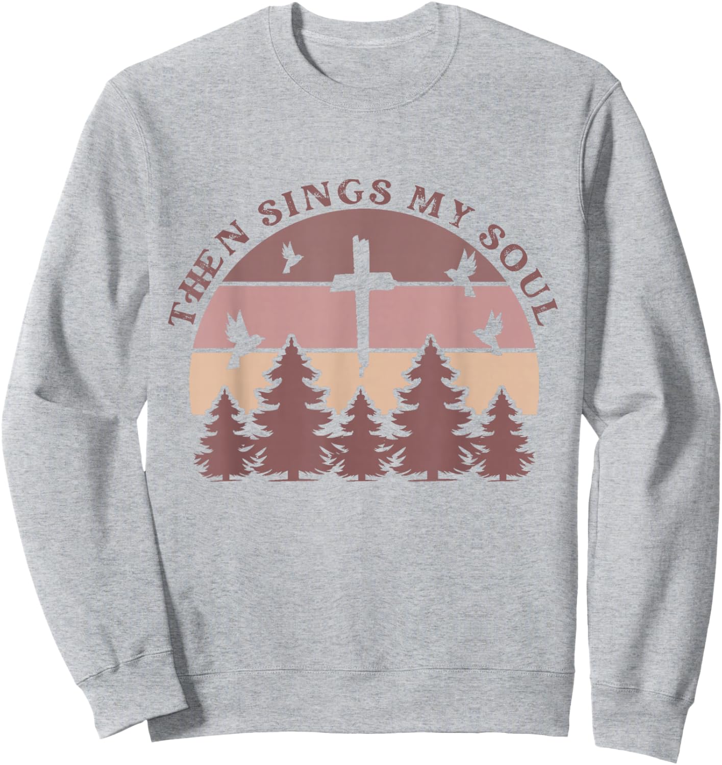 Then Sings My Soul Christian Faith Boho Hymn Scripture Cute Sweatshirt - Sweatshirt | Ash