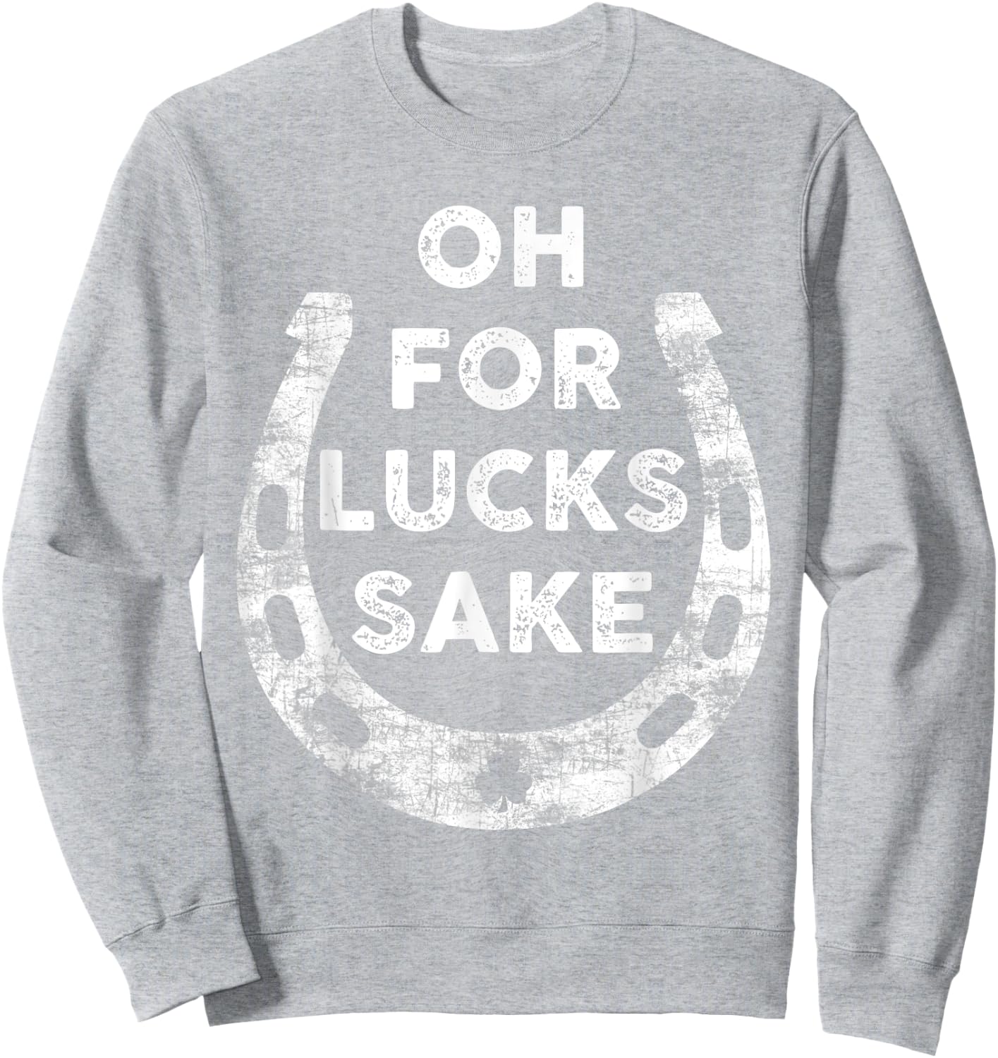St Patricks Day Oh For Lucks Sake Irish Shamrock Women Men Sweatshirt - Sweatshirt | Ash