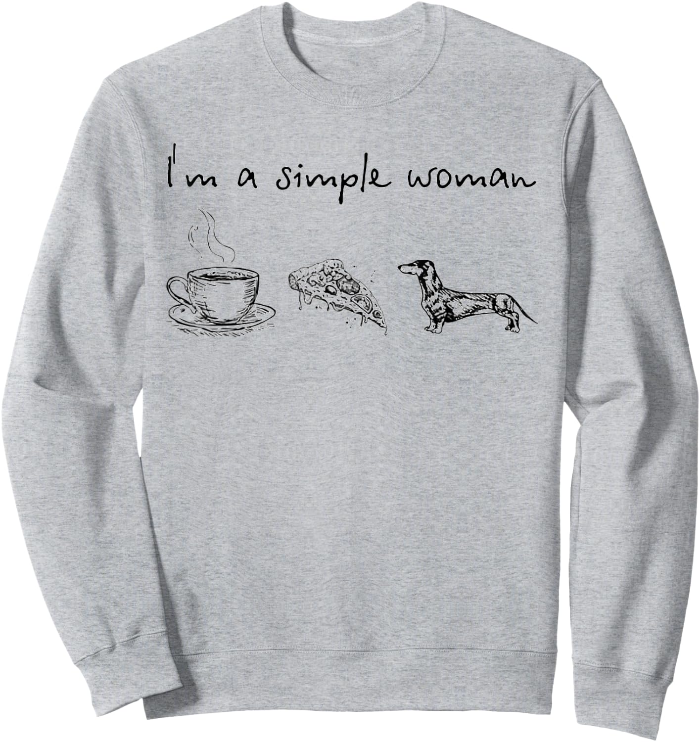 I'm A Simple Woman Coffee Pizza Dachshunds Sweatshirt - Sweatshirt | Ash