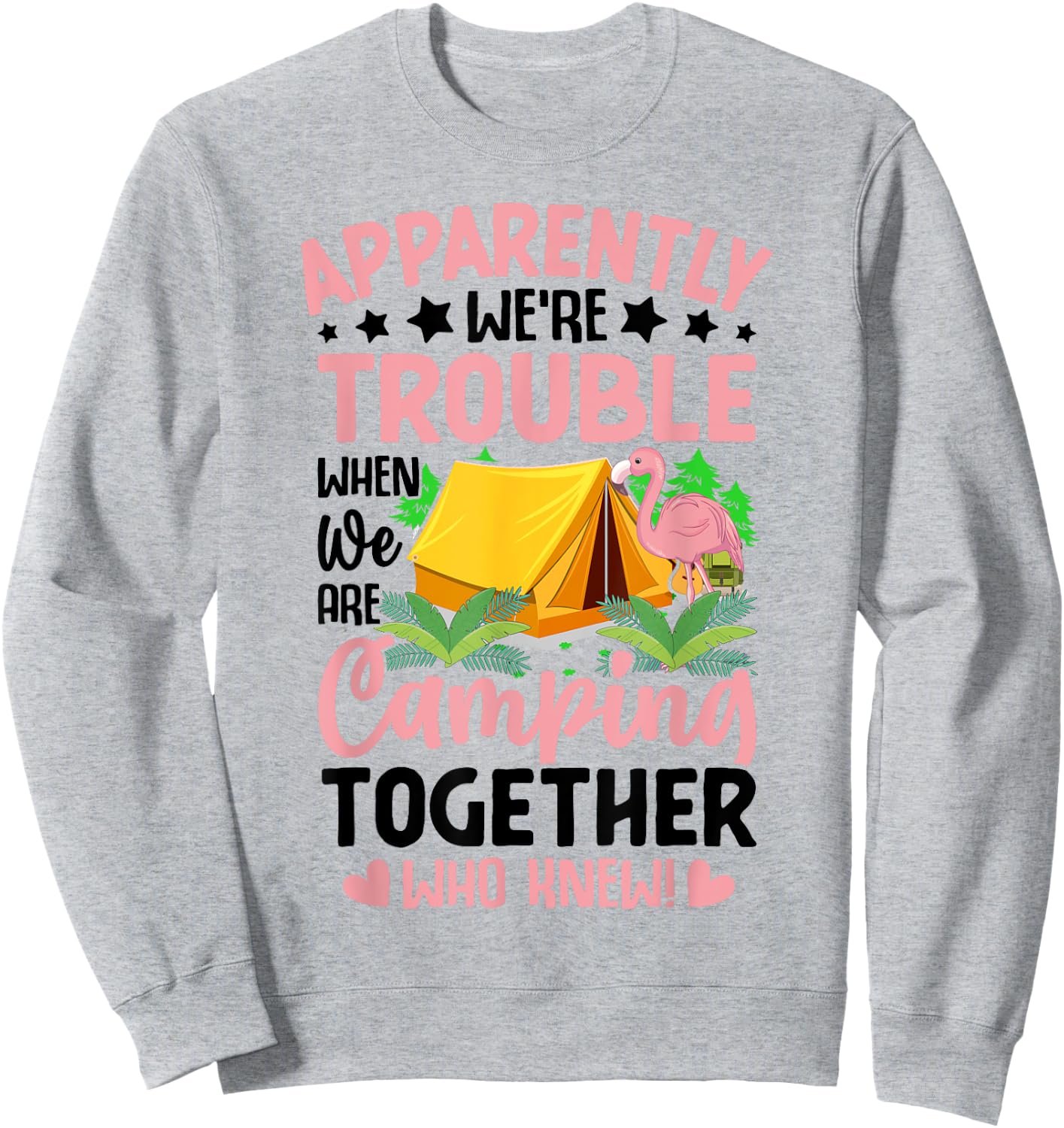 Apparently We're Trouble When We-Are Camping Together Sweatshirt - Sweatshirt | Ash