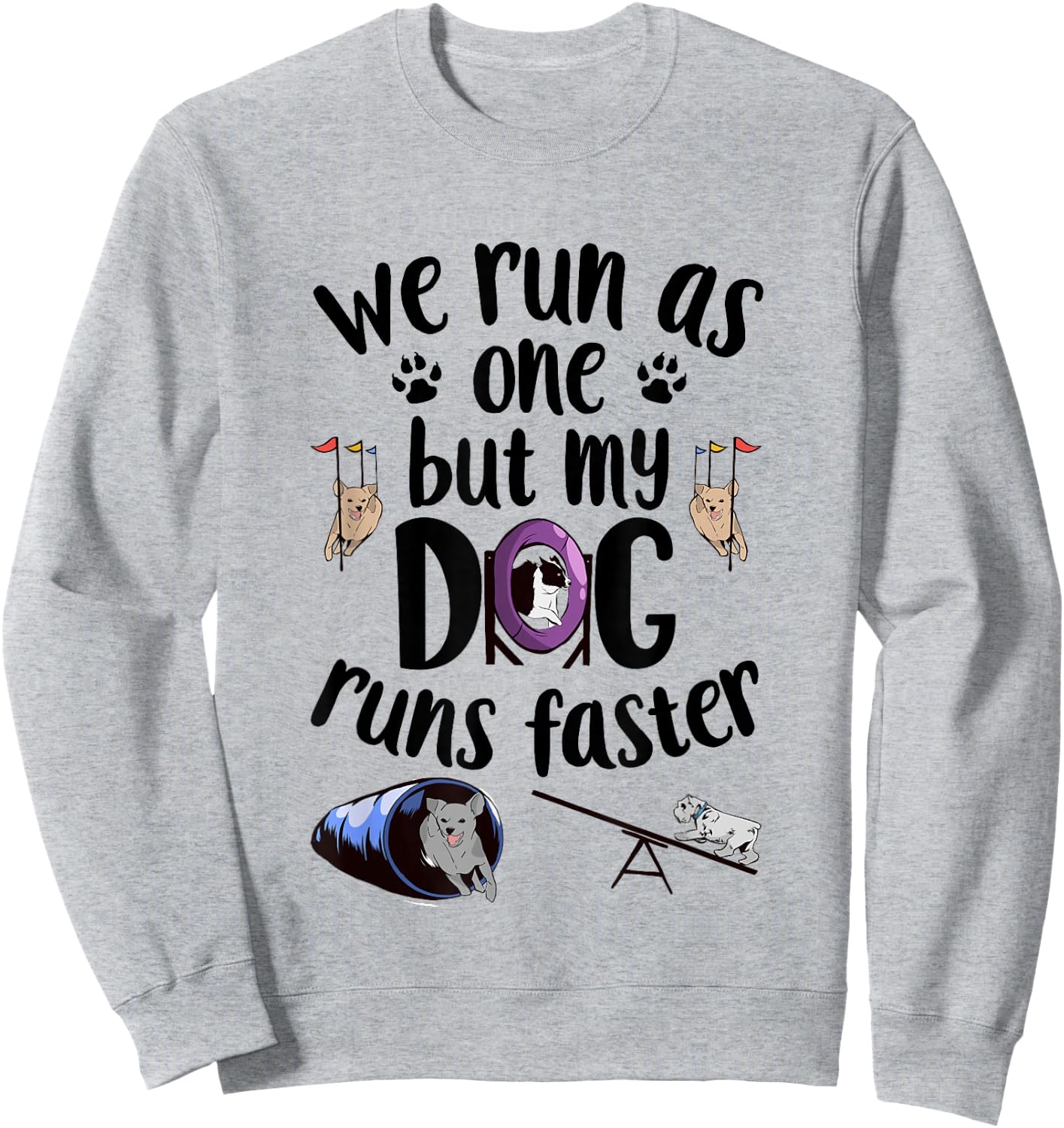 We Run As One But My Dog Runs Faster | Dog Agility Sweatshirt - Sweatshirt | Ash