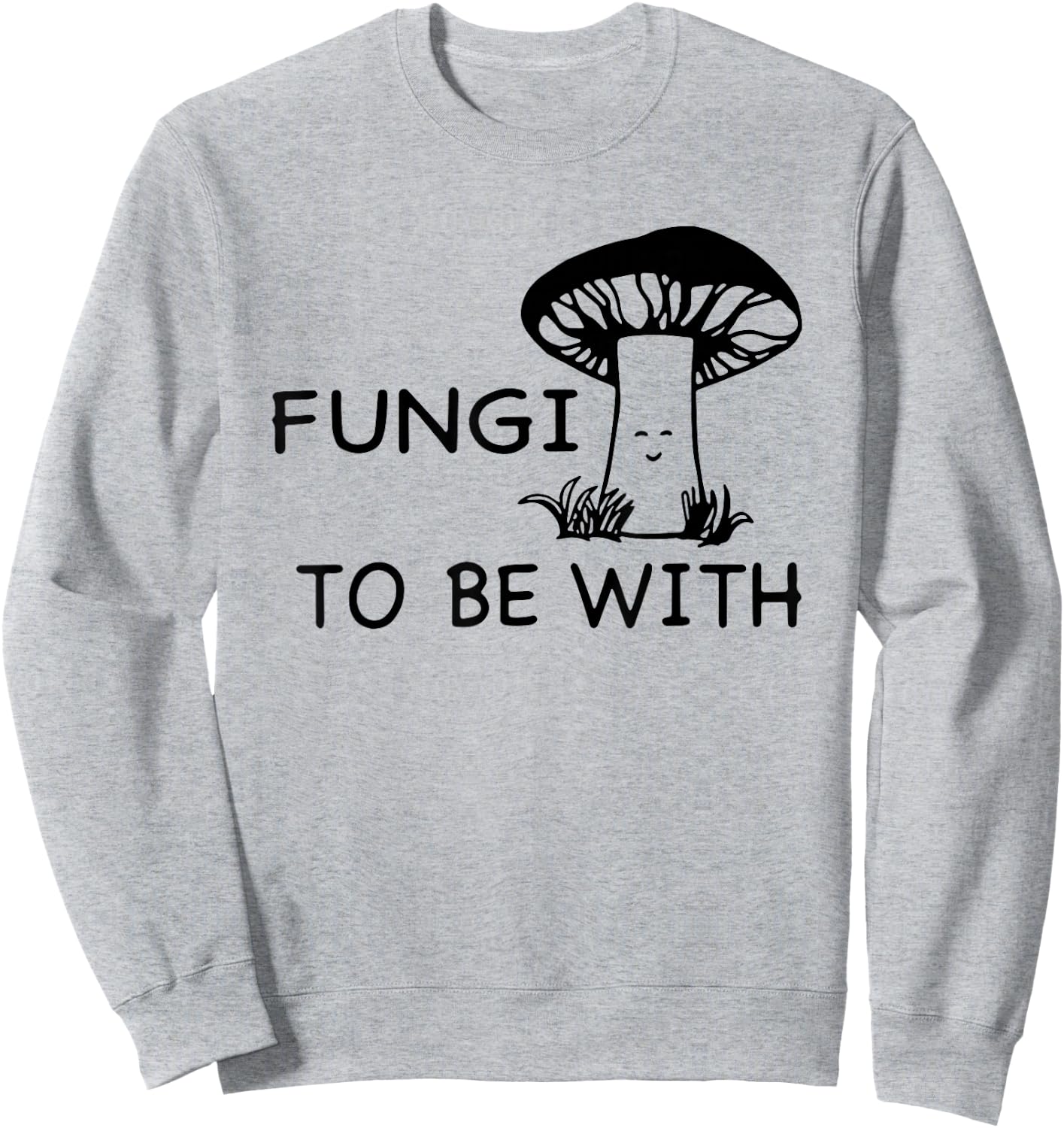 Fungi To Be With Smiling Mushroom Sweatshirt - Sweatshirt | Ash