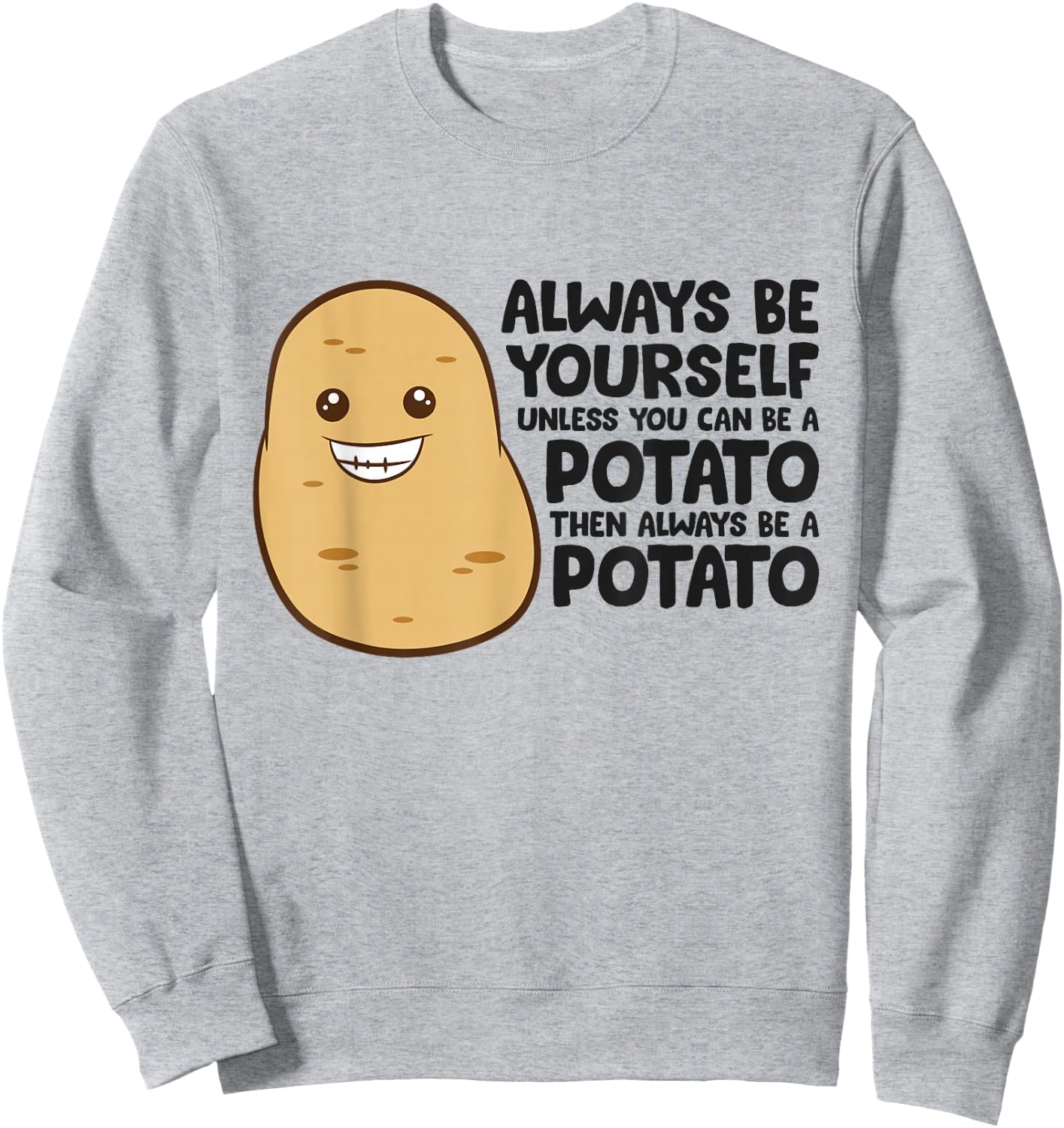 Funny Potato Always Be Yourself Unless You Can Be A Potato Sweatshirt - Sweatshirt | Ash