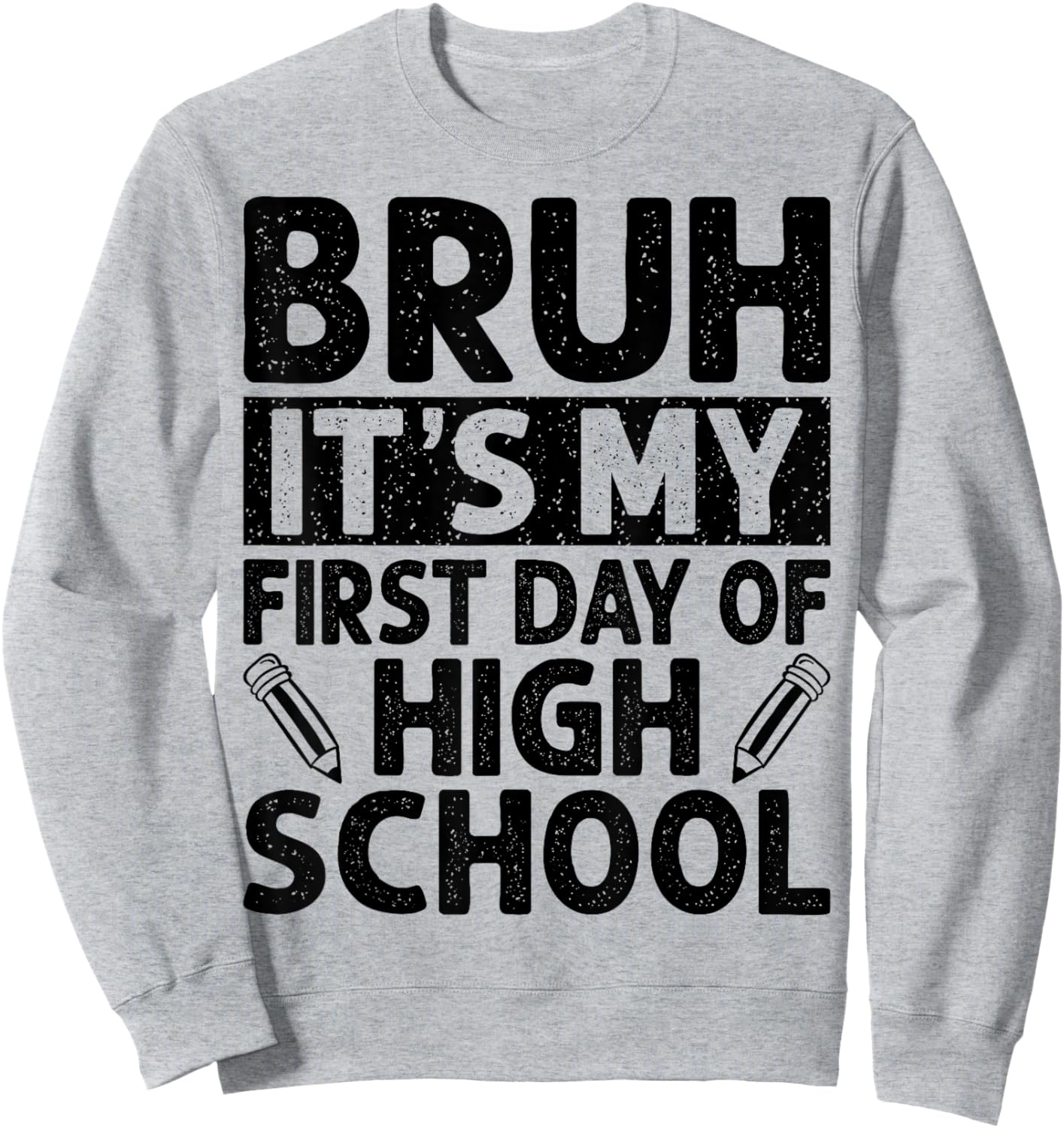 Bruh It's My First Day Of High School Back To School Sweatshirt - Sweatshirt | Ash