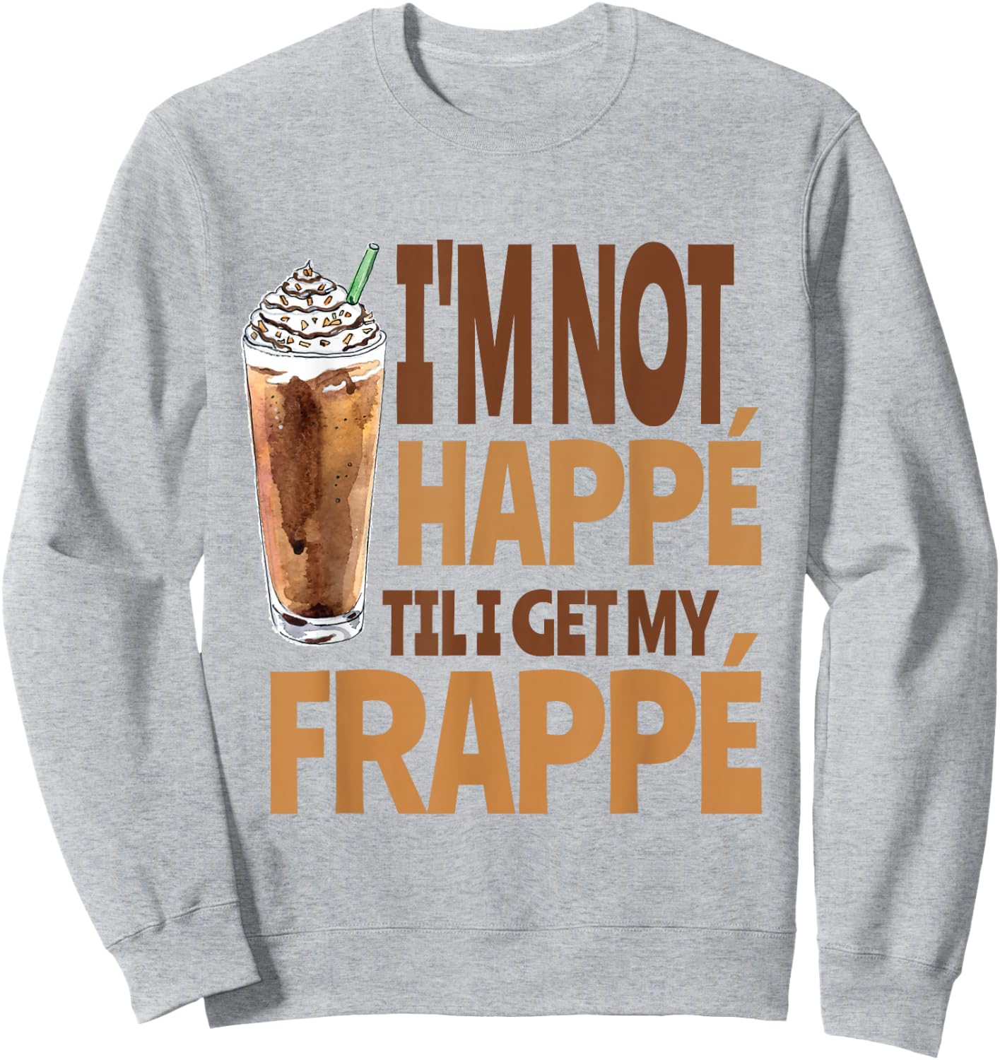 Happy Frappe Coffee Pun, Funny Iced Coffee Drink Sweatshirt - Sweatshirt | Ash