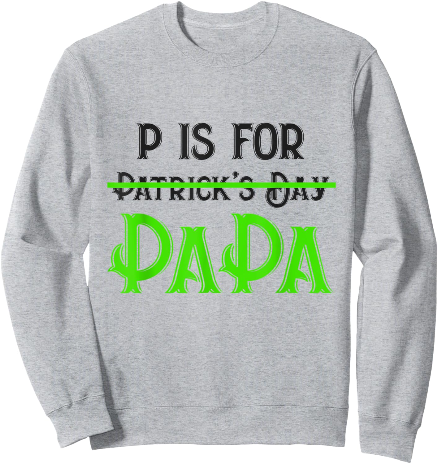 P Is For Papa Saint Patrick's Day Funny Father's Day Gift Sweatshirt - Sweatshirt | Ash