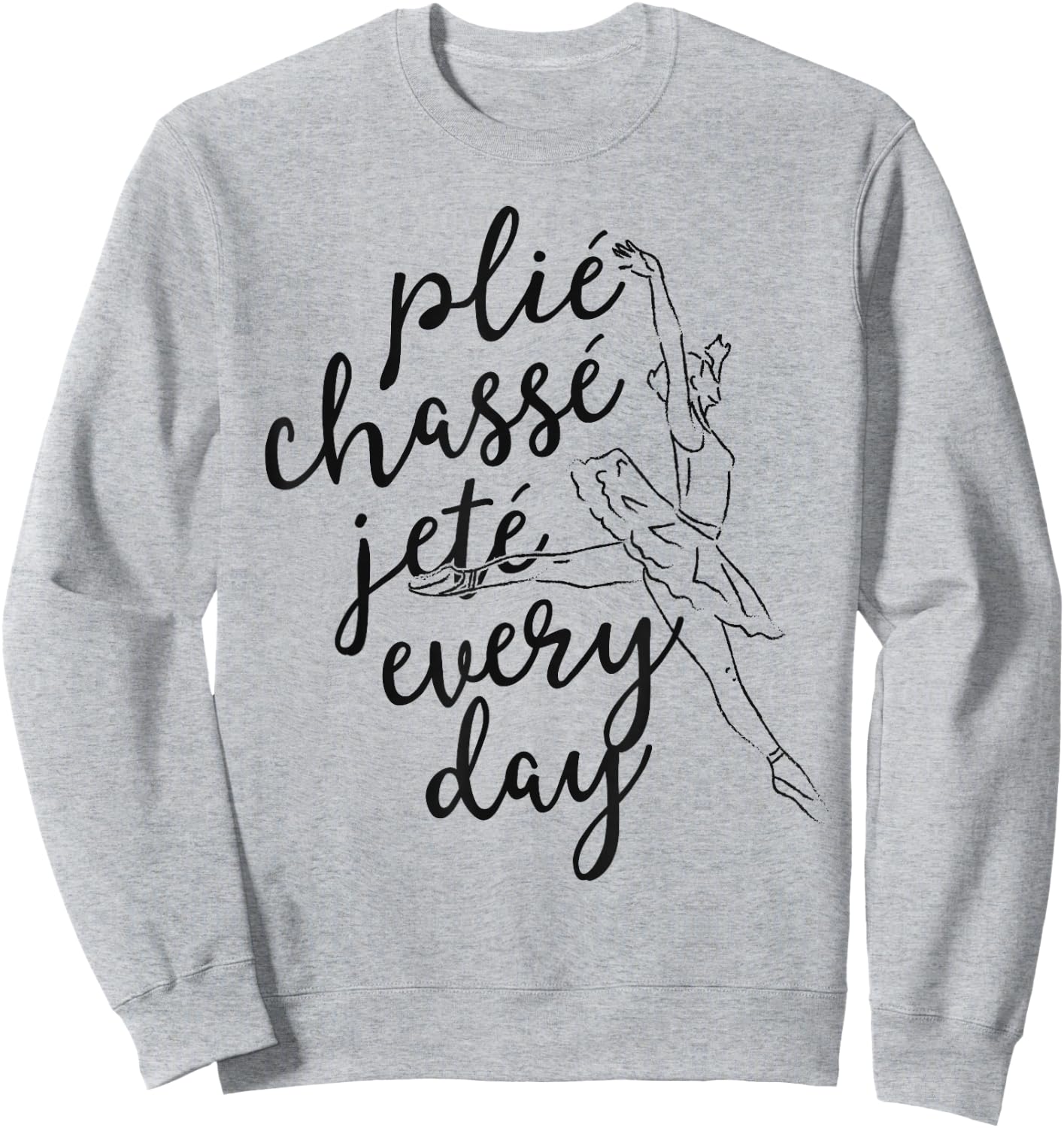 Clie Chasse Jete All Day Gift Ballet Dancer Teacher Sweatshirt - Sweatshirt | Ash