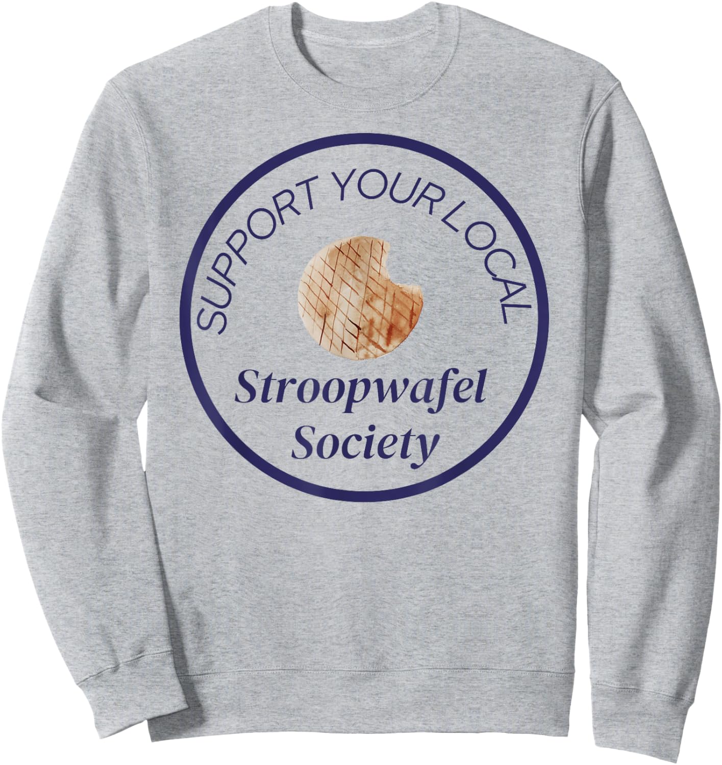 Support Your Local Stroopwafel Society Novelty Sweatshirt - Sweatshirt | Ash