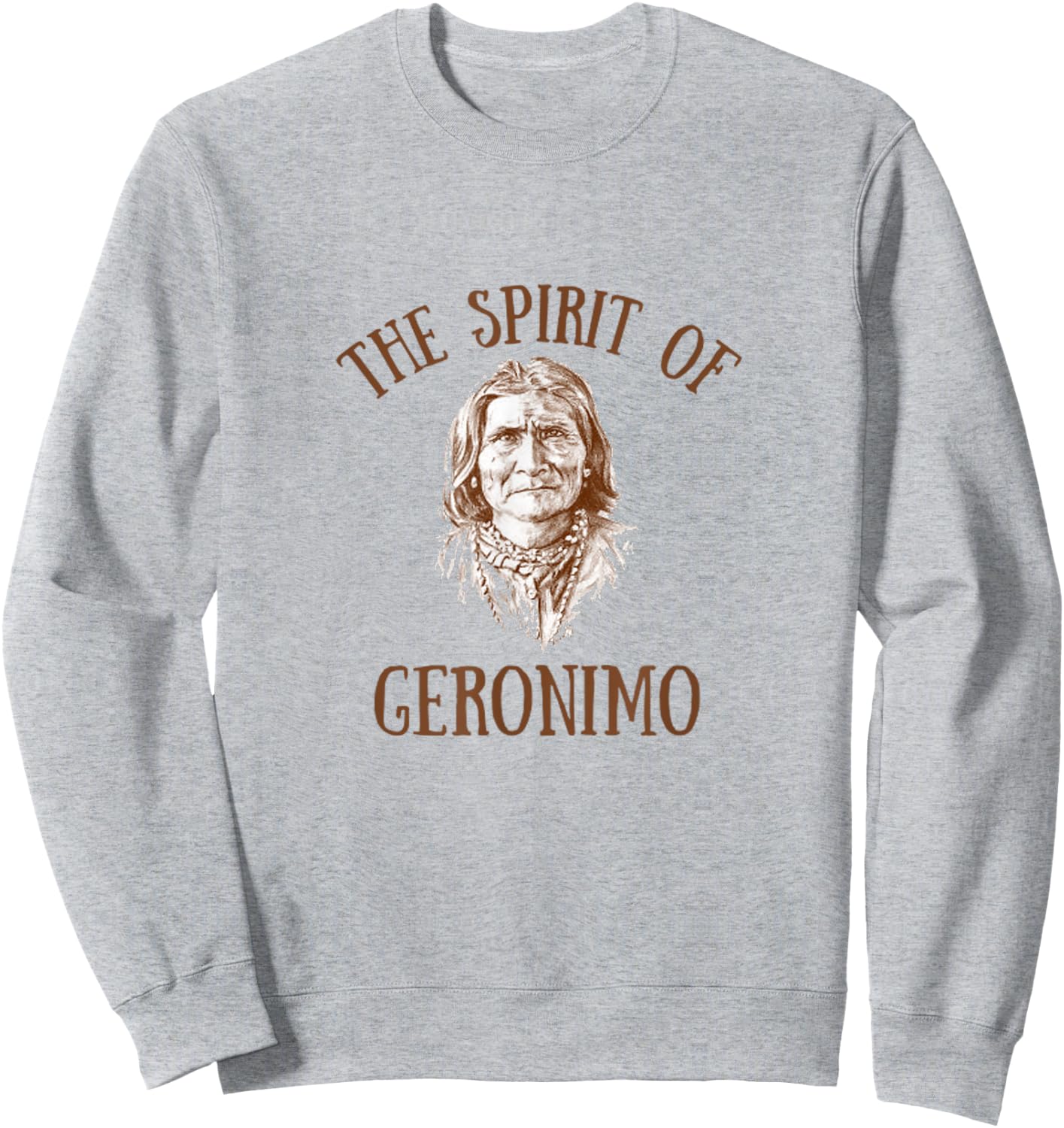 Geronimo The Spirit of Geronimo Indian Native American Sweatshirt - Sweatshirt | Ash