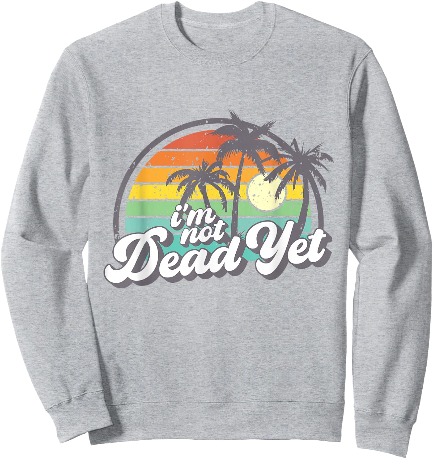 I'm Not Dead Yet Sweatshirt - Sweatshirt | Ash