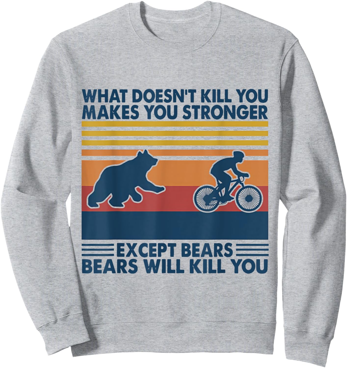 What Doesn't Kill You Makes You Stronger Except Bears Sweatshirt - Sweatshirt | Ash