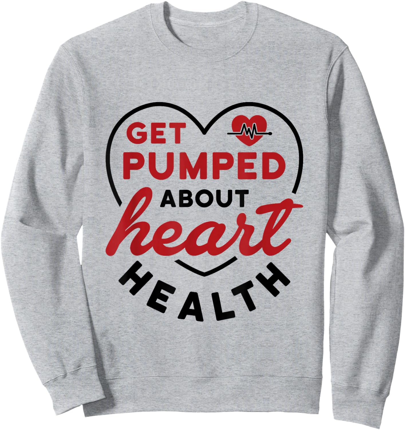 Heart Health Heart Disease Awareness Cardiology Get Pumped Sweatshirt - Sweatshirt | Ash