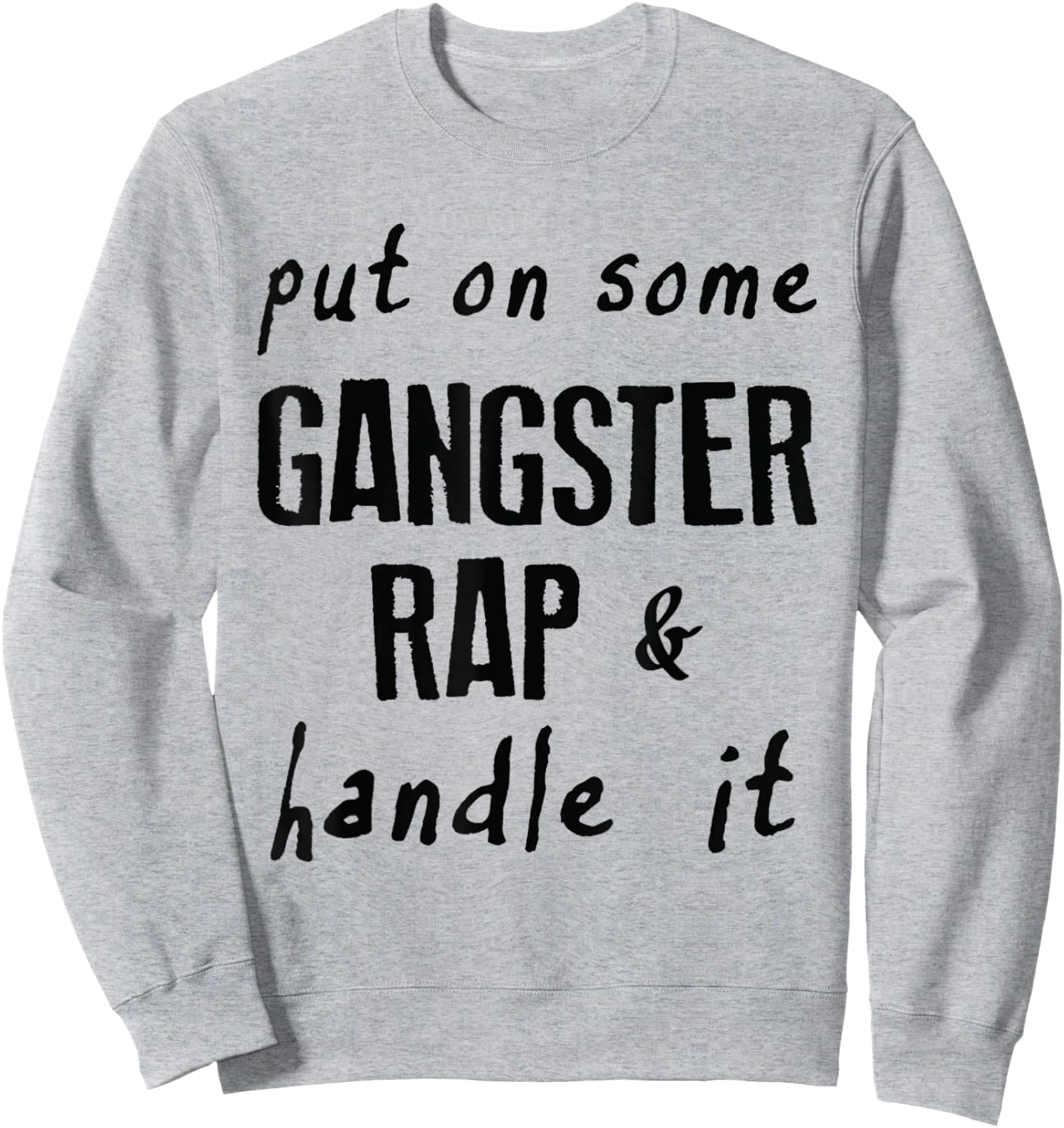 Put on Some Gangster Rap & Handle It Work Out Gym Motivation Sweatshirt - Sweatshirt | Ash