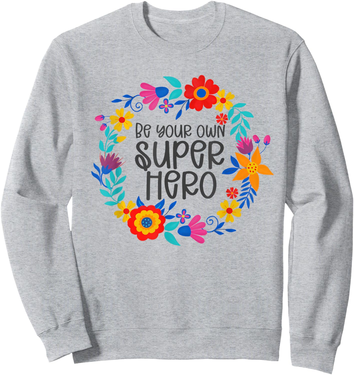Be Your Own Superhero, Floral Folkart Mindset Quote, Hero Sweatshirt - Sweatshirt | Ash