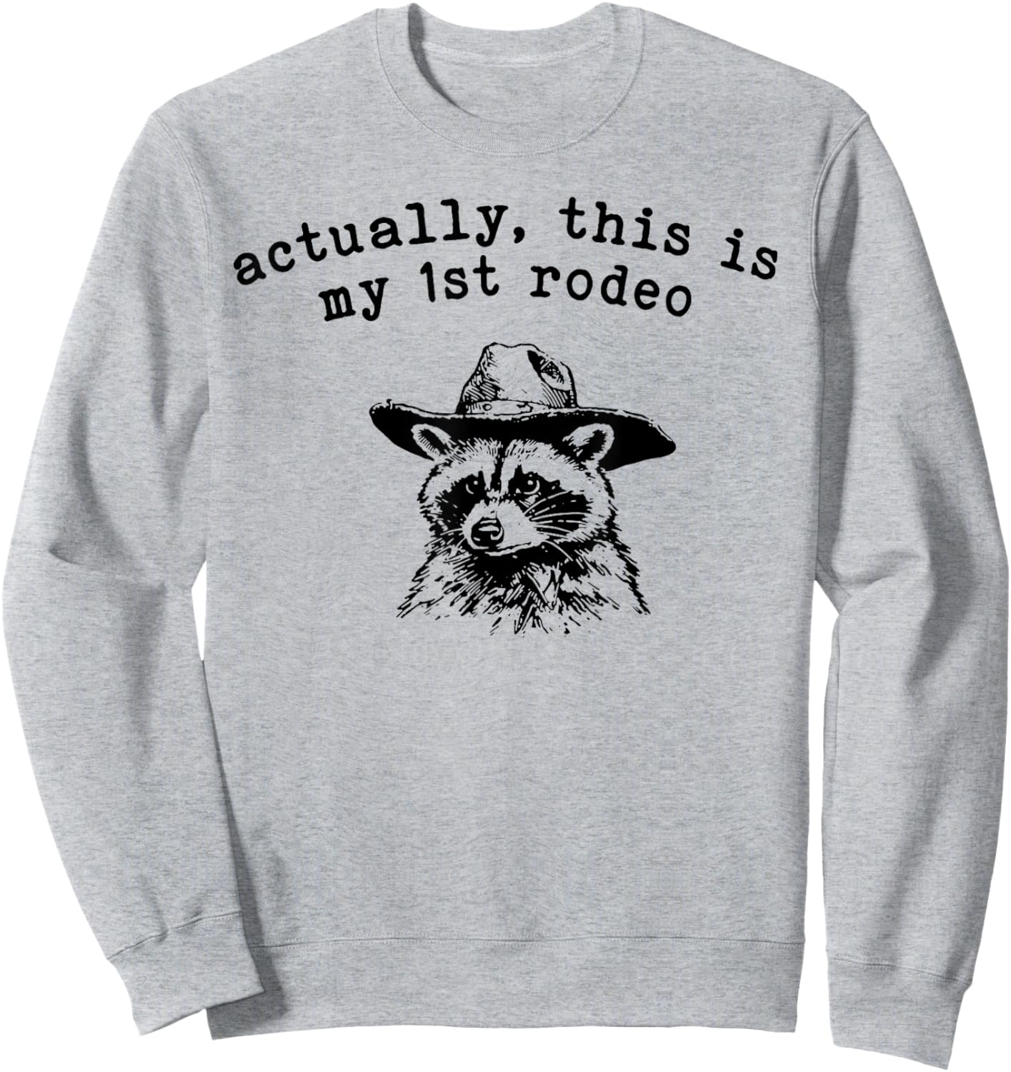 Raccoon Actually This Is My First Rodeo Sweatshirt - Sweatshirt | Ash
