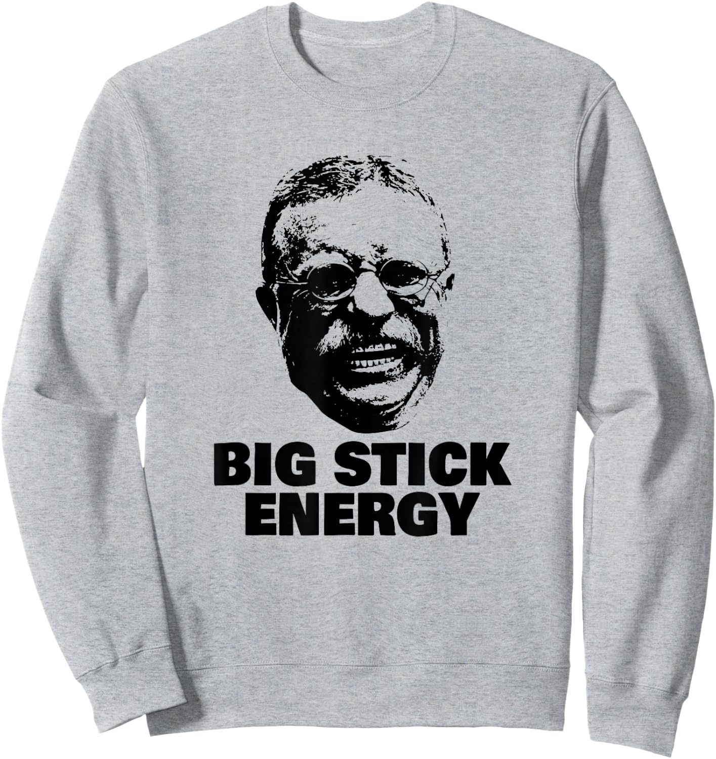 Funny Teddy Roosevelt Big Stick Theodore President Sweatshirt - Sweatshirt | Ash