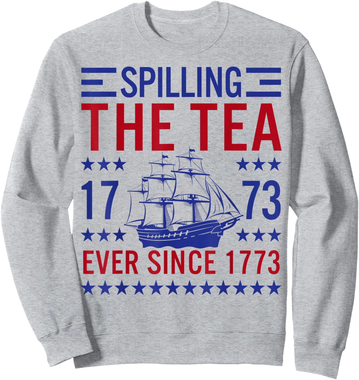 Spilling The Tea Since 1773 Funny Patriotic US History Sweatshirt - Sweatshirt | Ash