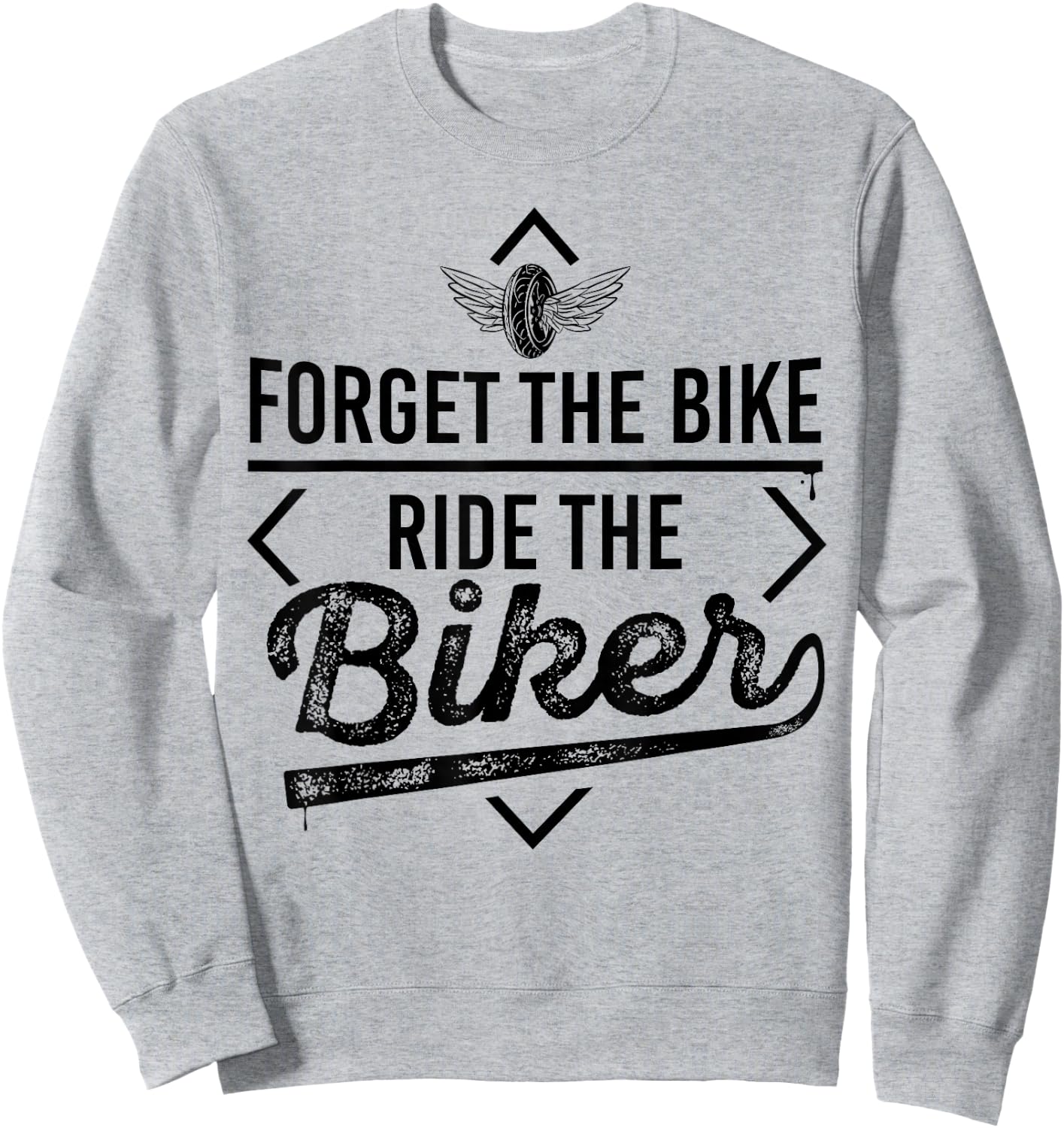 Forget the Bike Ride the Biker Motorcycle Motorcyclists Sweatshirt - Sweatshirt | Ash