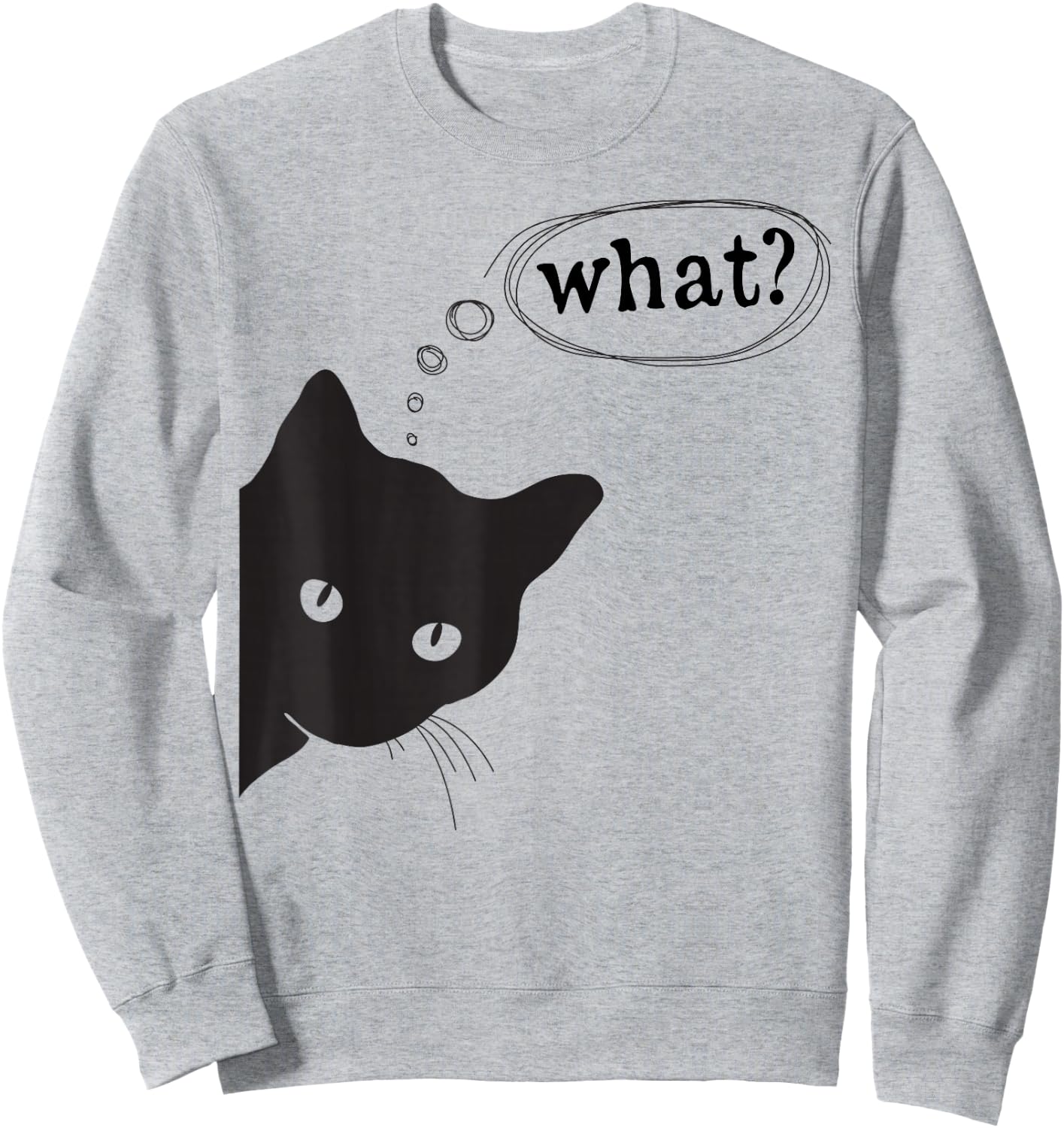 Funny cat, What? I do What I Want Design for Cat Lovers Sweatshirt - Sweatshirt | Ash