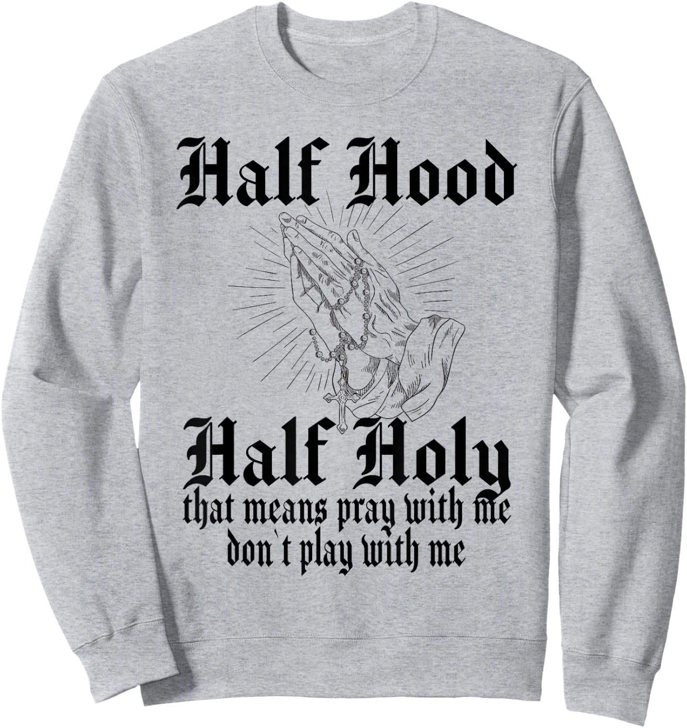 Half Hood Half Holy Pray With Me Don't Play With Me Sweatshirt - Sweatshirt | Ash