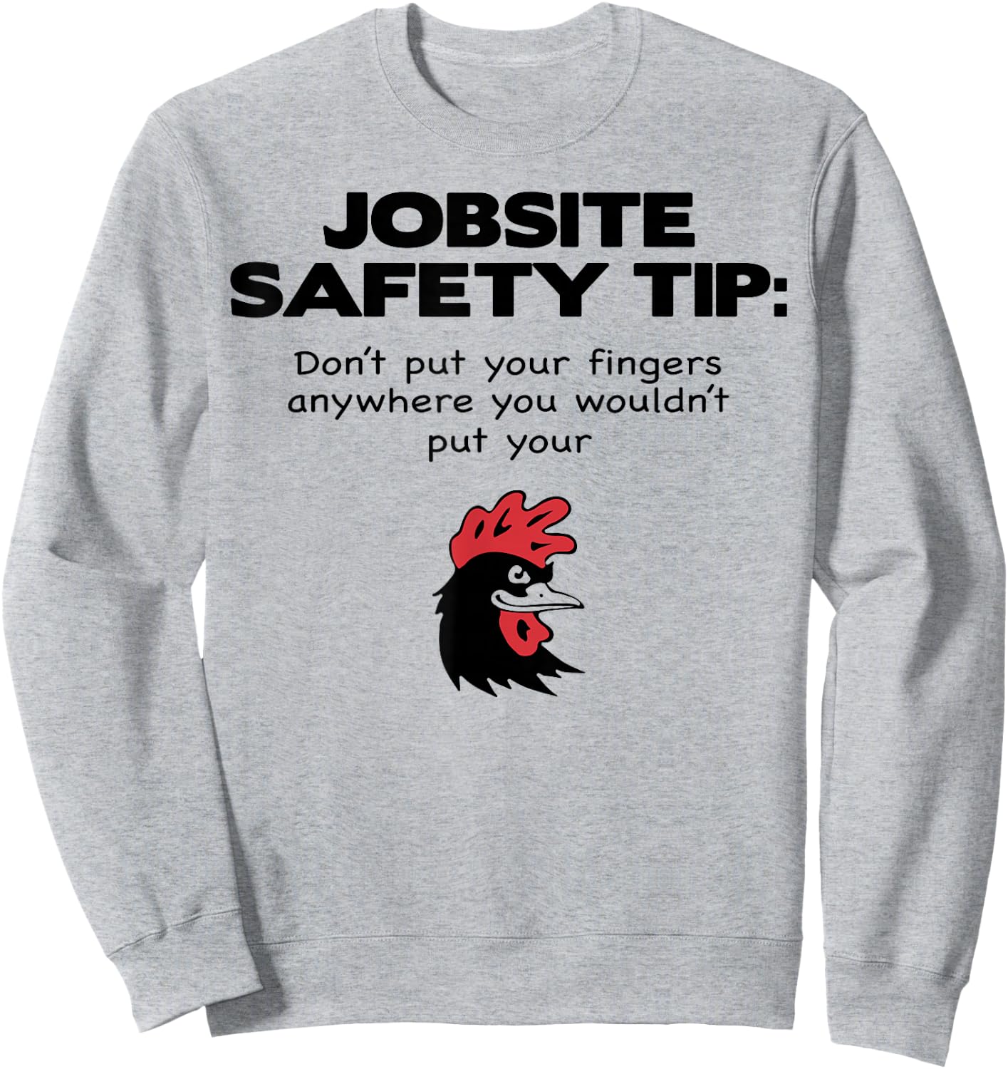 Jobsite Safety Tip Dont Put Your Fingers Anywhere You Wouldt Sweatshirt - Sweatshirt | Ash