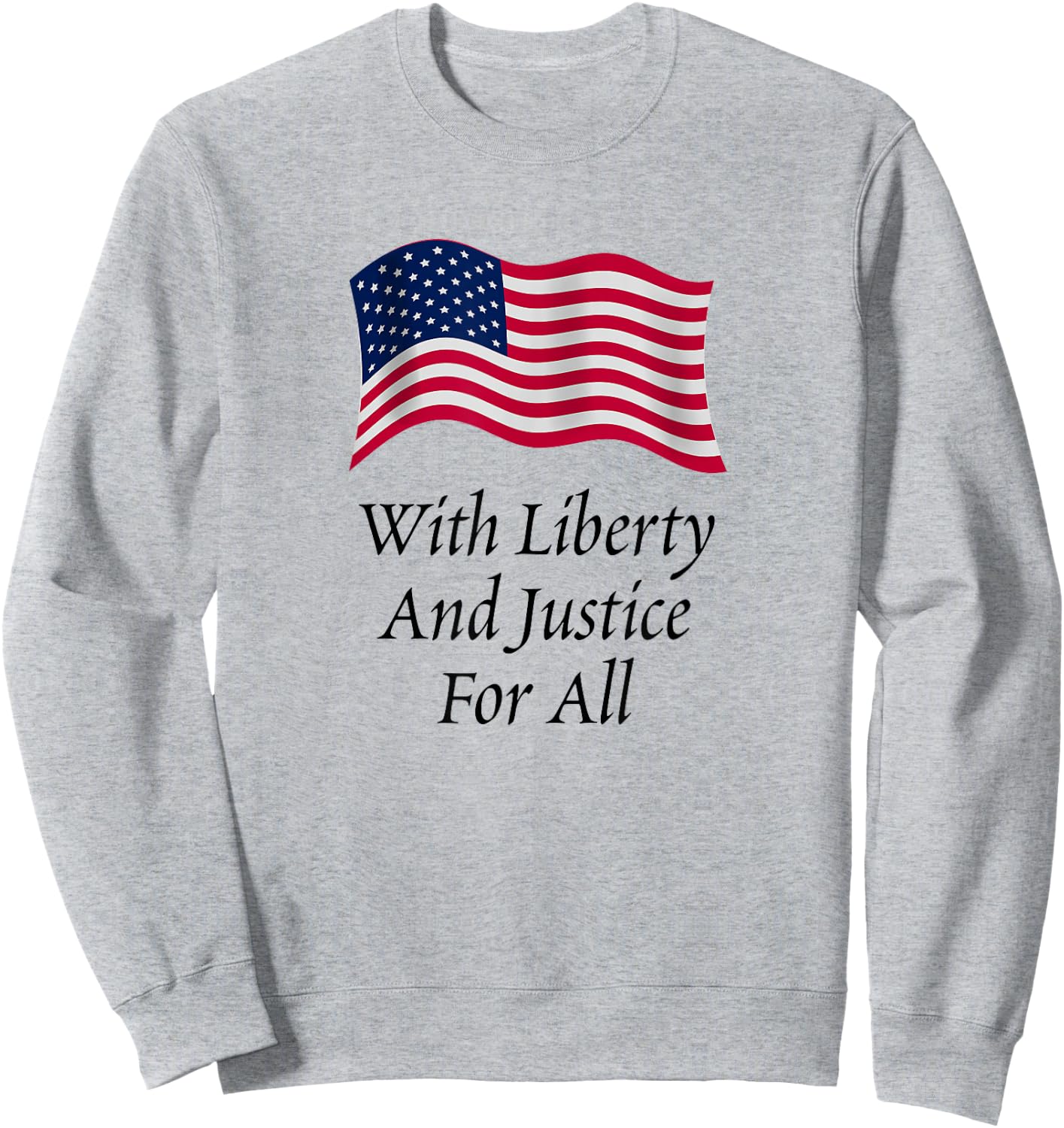 With Liberty and Justice for All American Flag Patriotic Sweatshirt - Sweatshirt | Ash