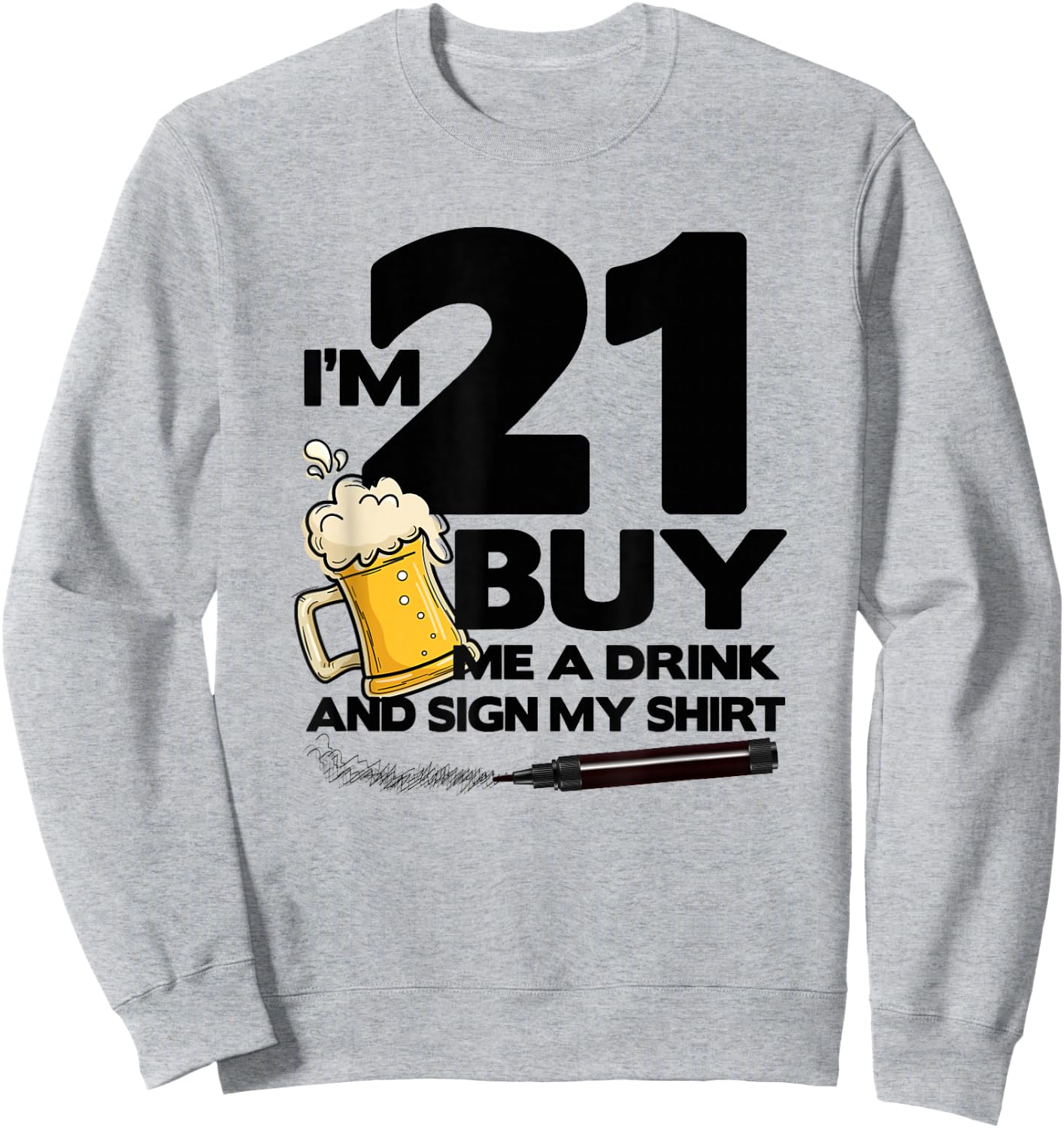 I'm 21 Buy Me a Drink & Sign My - 21st Birthday Beer Sweatshirt - Sweatshirt | Ash