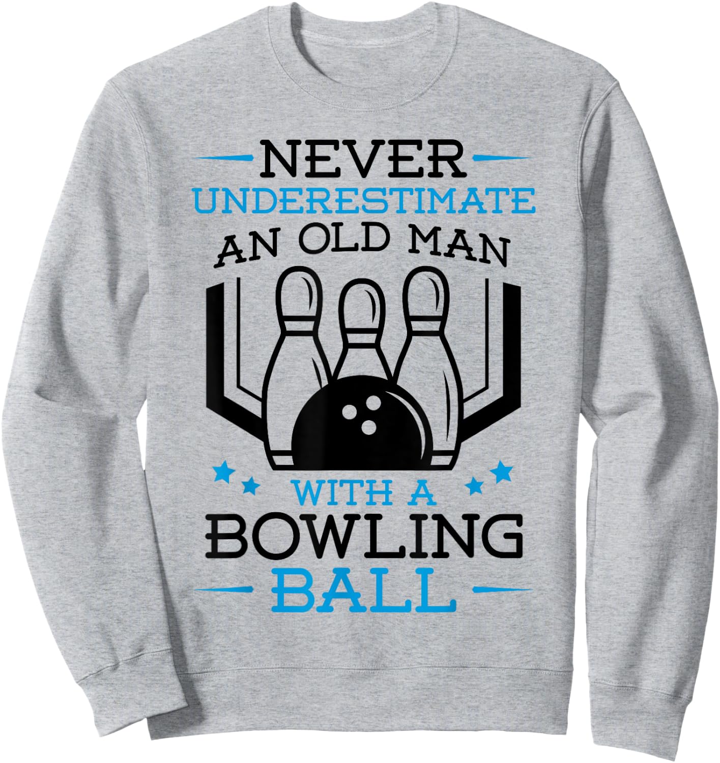 Never Underestimate an Old Man with a Bowling Ball Bowler Sweatshirt - Sweatshirt | Ash