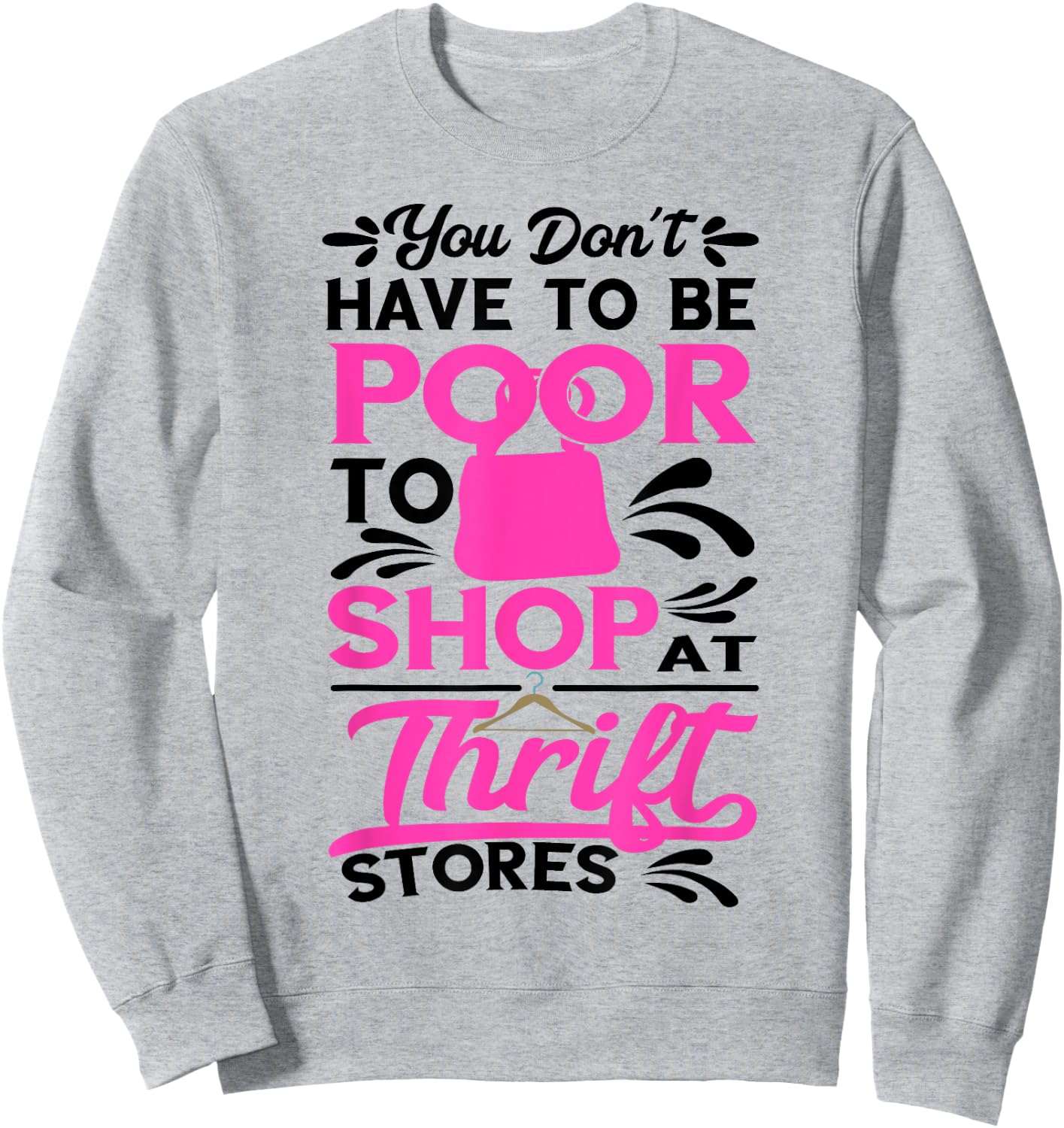 Thrift Store You Don't Have To Be Poor Thrifter Thrifting Sweatshirt - Sweatshirt | Ash
