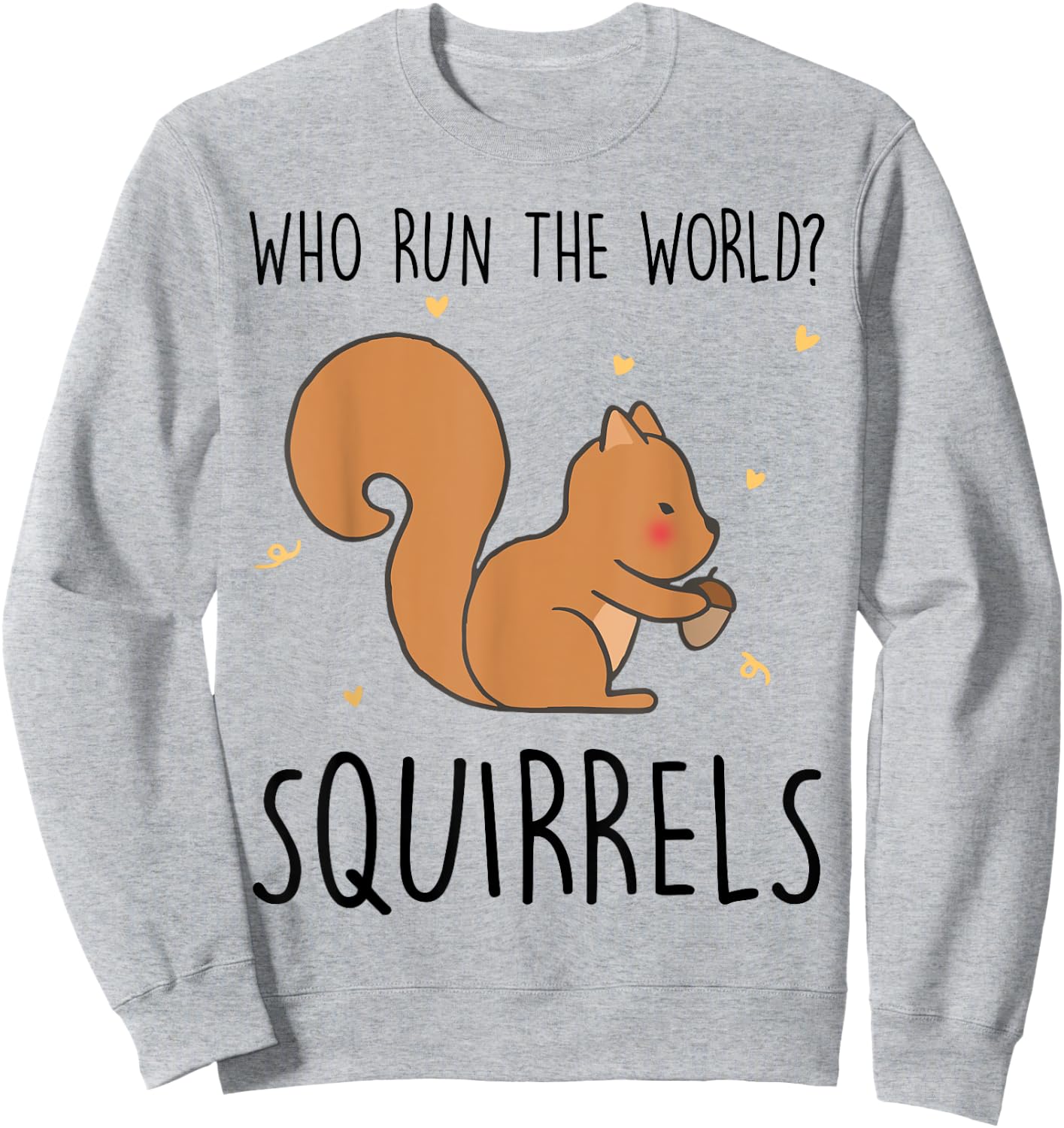 Who Run The World Squirrels Funny Squirrel Animal Lover Gift Sweatshirt - Sweatshirt | Ash