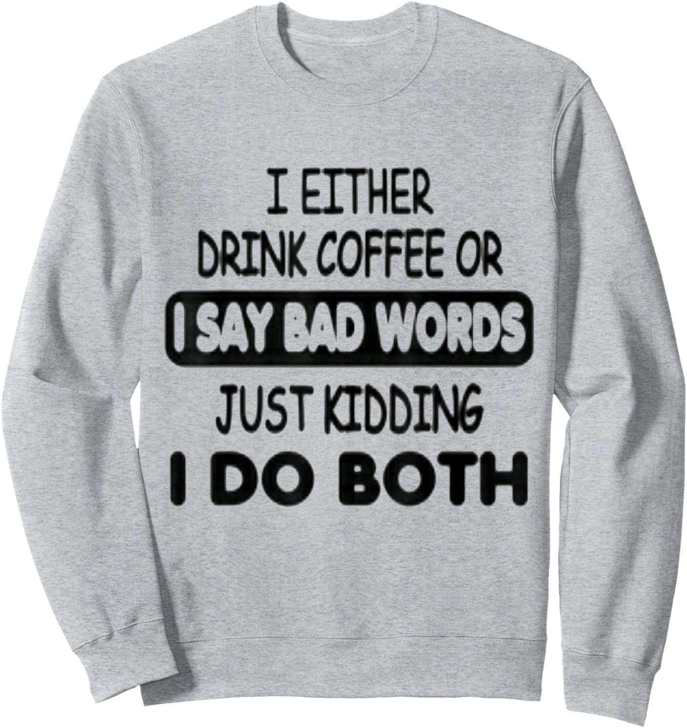 I Either Drink Coffee Or I Say Bad Words Funny coffee lovers Sweatshirt - Sweatshirt | Ash