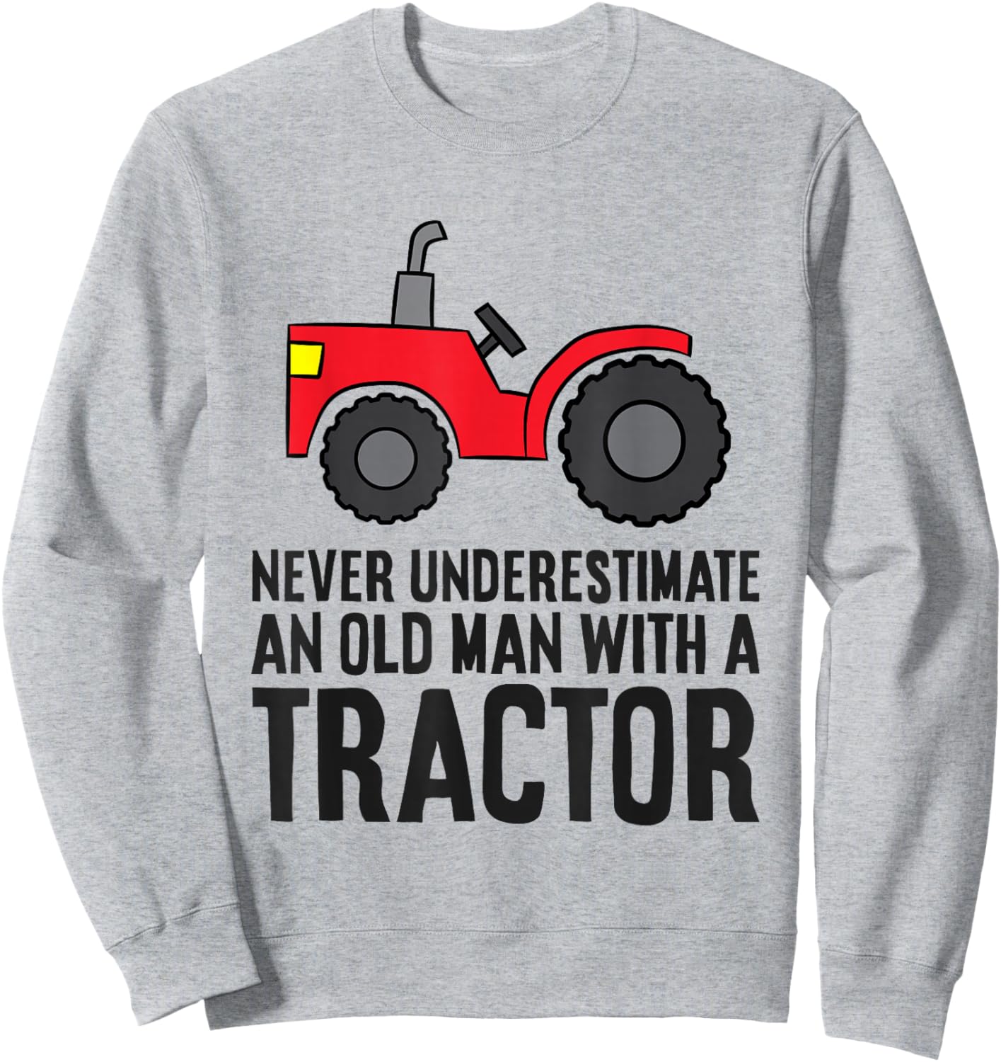 Never Underestimate An Old Man With A Tractor Sweatshirt - Sweatshirt | Ash