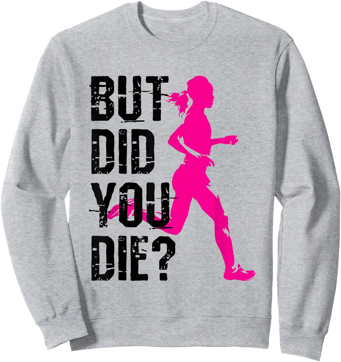 But Did You Die Women Running Runner Run Fitness Workout Sweatshirt - Sweatshirt | Ash