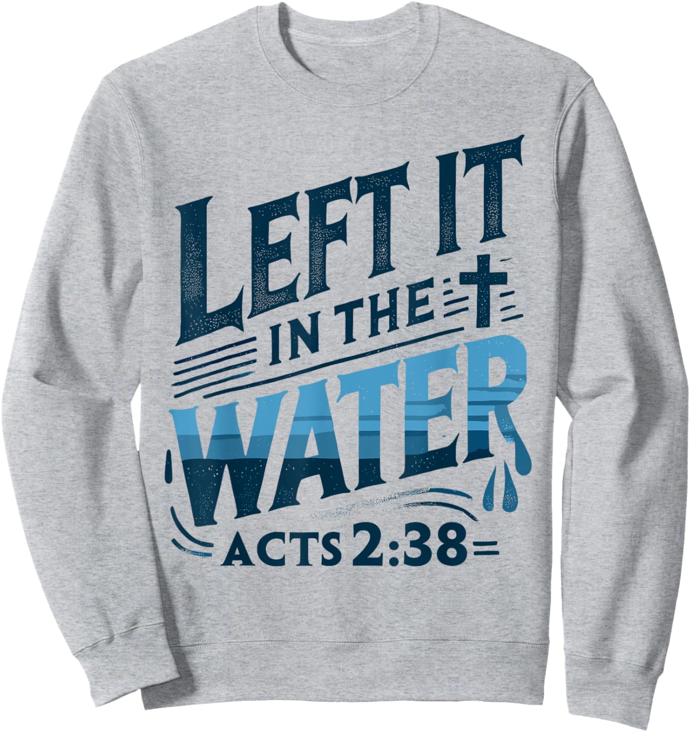 Left it in the Water Designs By ShirtZilla -Adults and Kids Modern White Christian Baptism Shirt Baptism Sweatshirt - Sweatshirt | Ash