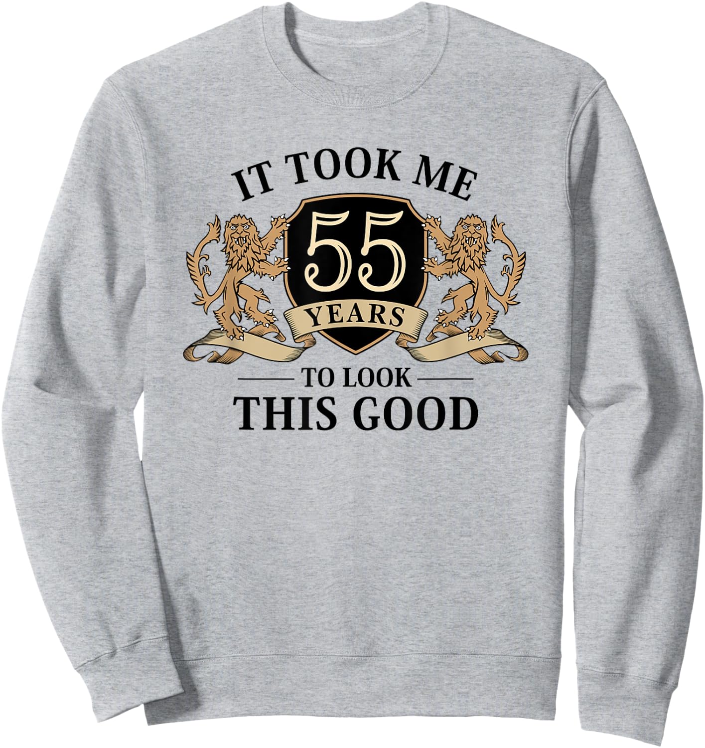 It Took Me 55 Years To Look This Good 55th Birthday Sweatshirt - Sweatshirt | Ash