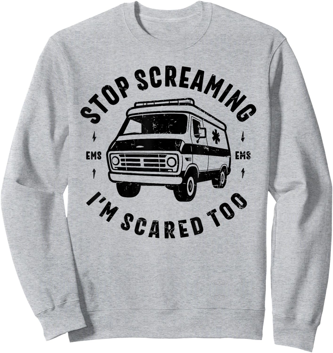 STOP SCREAMING IM SCARED TOO funny EMS gift EMT paramedic Sweatshirt - Sweatshirt | Ash