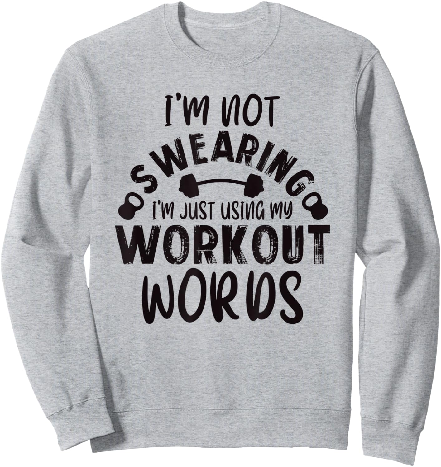 Funny Workout Gym Quote Weightlifting Exercise Bodybuilding Sweatshirt - Sweatshirt | Ash