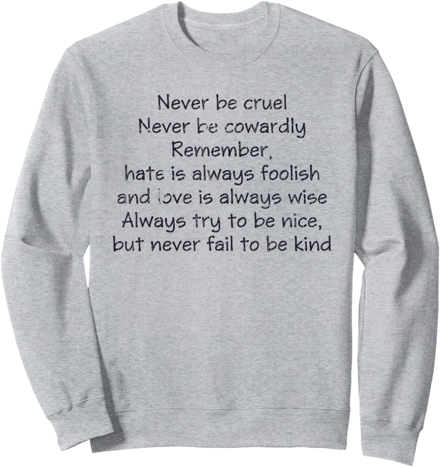 Never Be Cruel Never Be Cowardly Remember Quote Sweatshirt - Sweatshirt | Ash