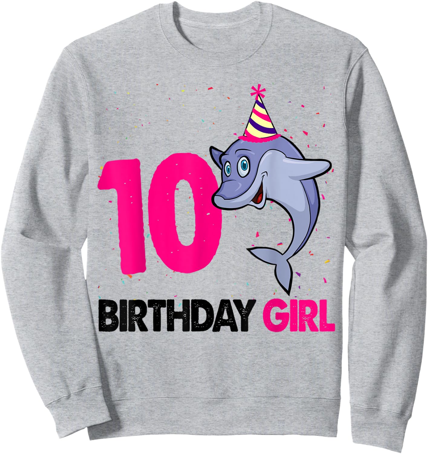 Funny 10Th Birthday Shirt Girl Dolphin Birthday Party Sweatshirt - Sweatshirt | Ash