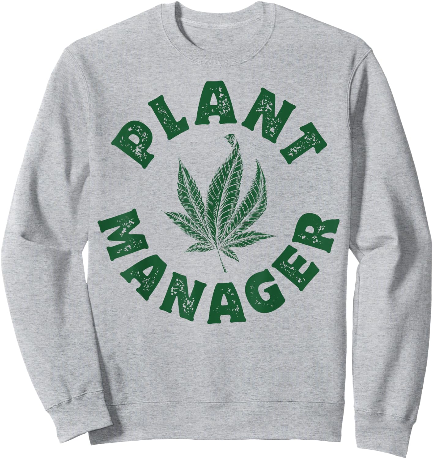 Plant Manager Marijuana Leaf Weed Cannabis Pot Smoker Gifts Sweatshirt - Sweatshirt | Ash