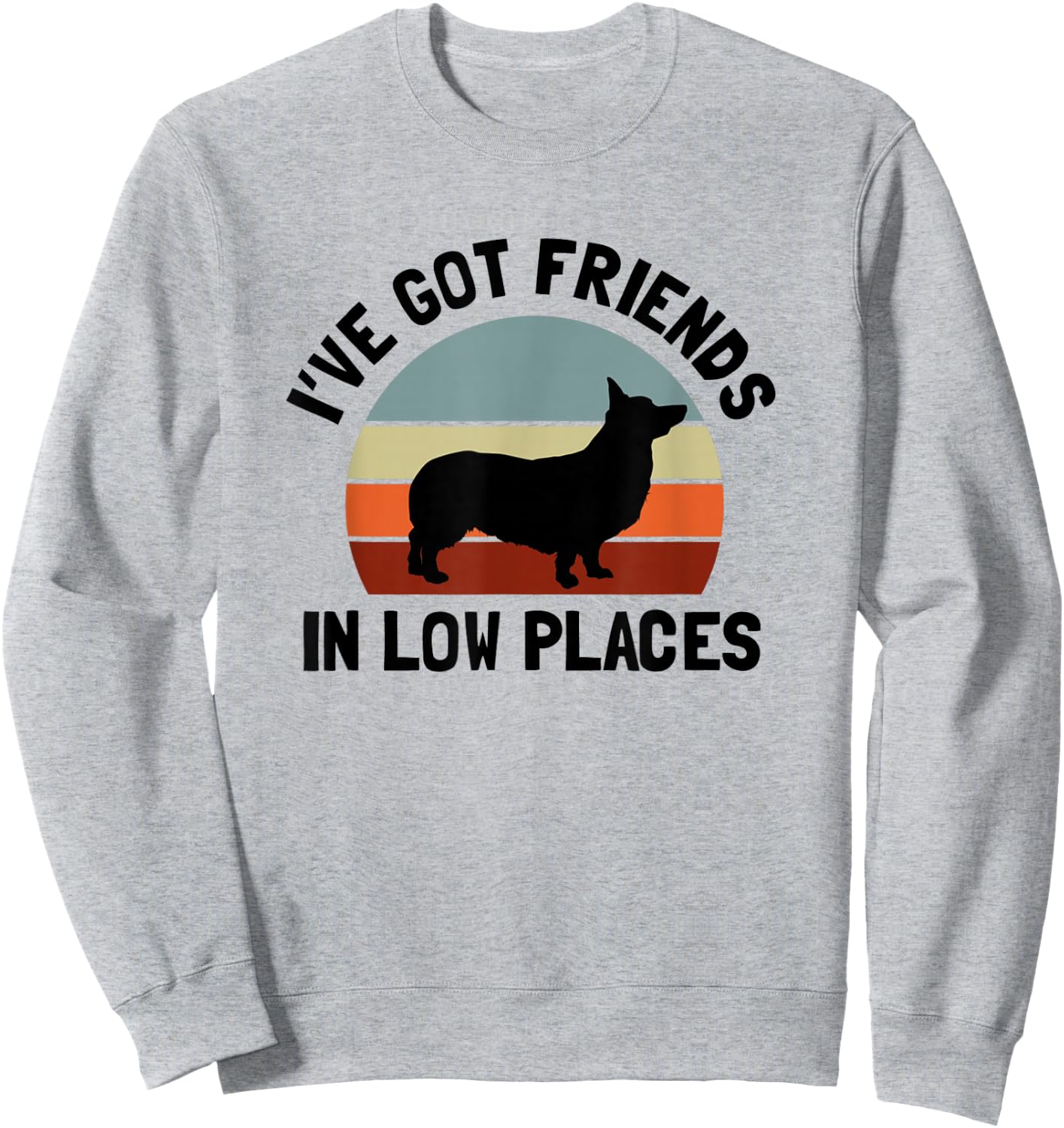 Ive Got Friends In Low Places Welsh Corgi Dog Lover Men Women Sweatshirt - Sweatshirt | Ash