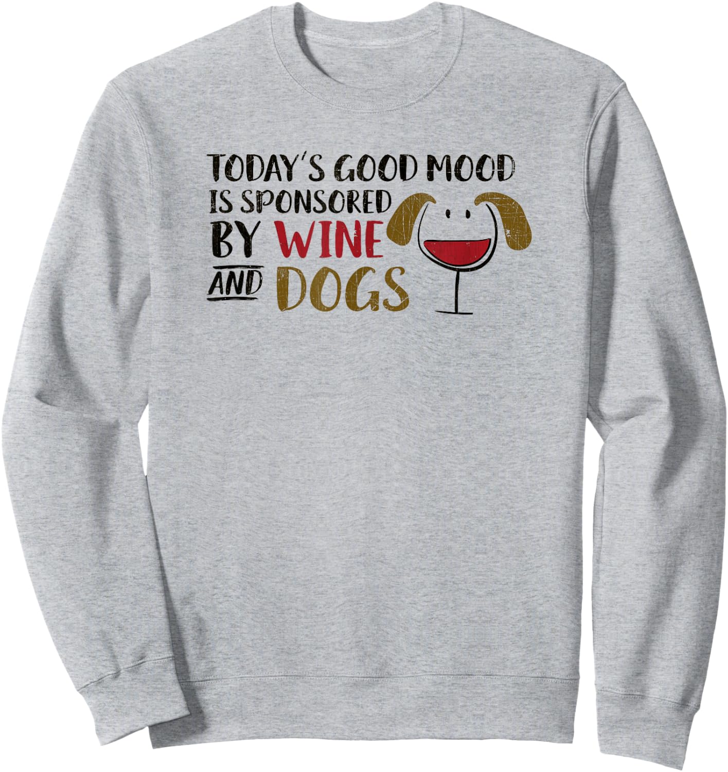 Today's Good Mood is Sponsored by Wine & Dogs Wine Glass Dog Women Sweatshirt - Sweatshirt | Ash