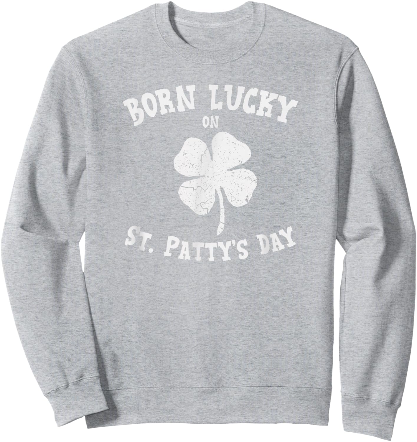 Born Lucky On St. Pattys Shirt Birthday St. Patricks Day Sweatshirt - Sweatshirt | Ash