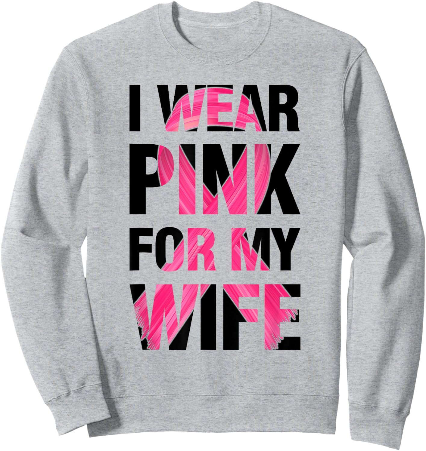 I Wear Pink For My Wife - Support Breast Cancer Awareness Sweatshirt - Sweatshirt | Ash