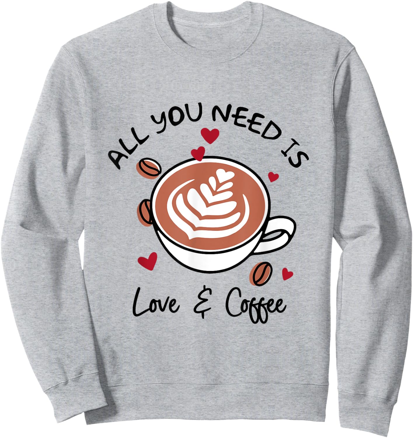 Cute Love All You Need Is Love & Coffee Latte Cup Sweatshirt - Sweatshirt | Ash