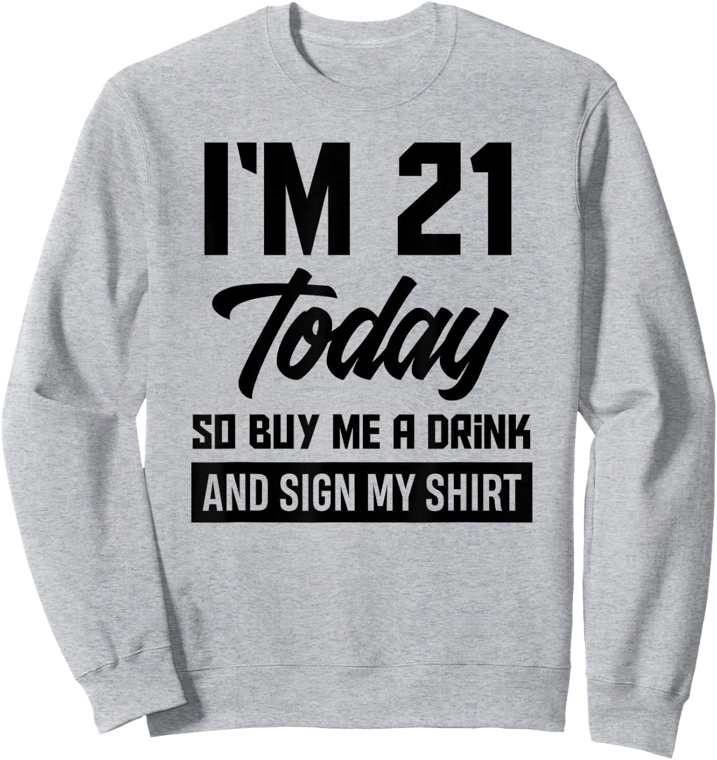 Funny 21st Birthday 21 Years Buy Me A Drink and Sign My Sweatshirt - Sweatshirt | Ash