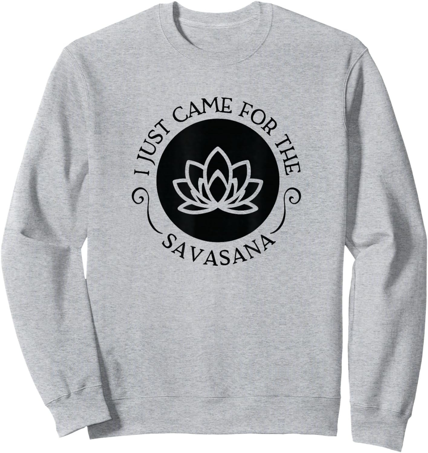 I Just Came For the Savasana Shavasana Corpse Yoga Pose Sweatshirt - Sweatshirt | Ash