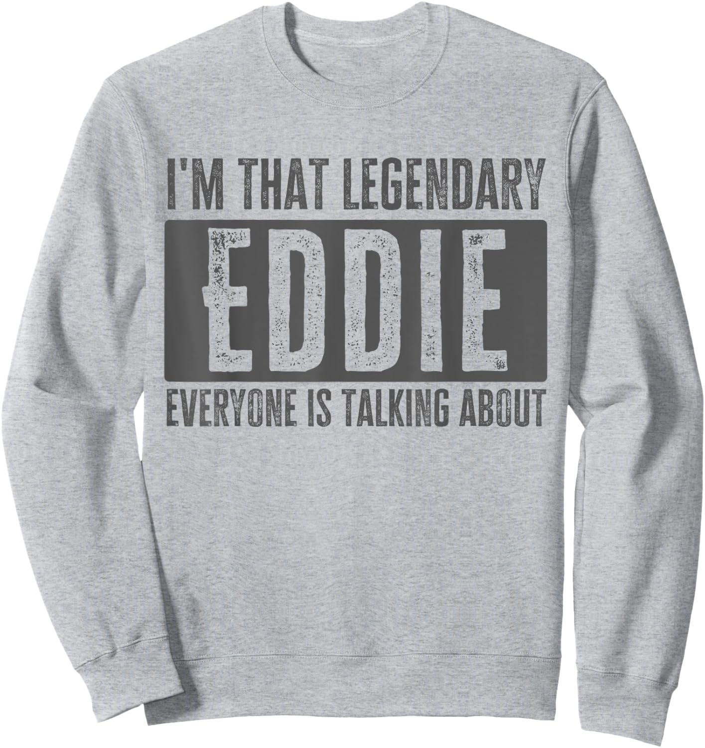 Legendary Eddie First Name Funny Quote for Eddie Sweatshirt - Sweatshirt | Ash
