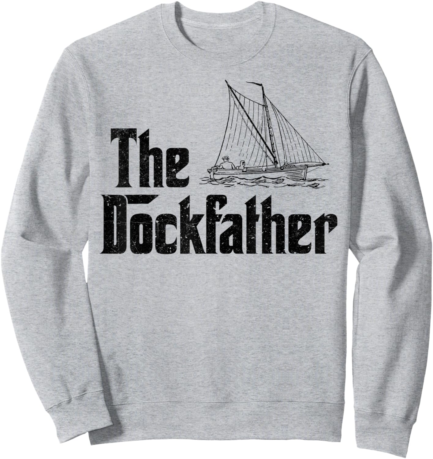 The Dockfather Funny Boating Fishing Boat Dad Captain Boater Sweatshirt - Sweatshirt | Ash