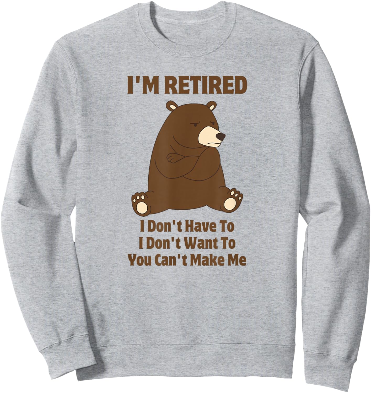 I'm Retired Funny Grumpy Brown Bear Retirement Gift Sweatshirt - Sweatshirt | Ash